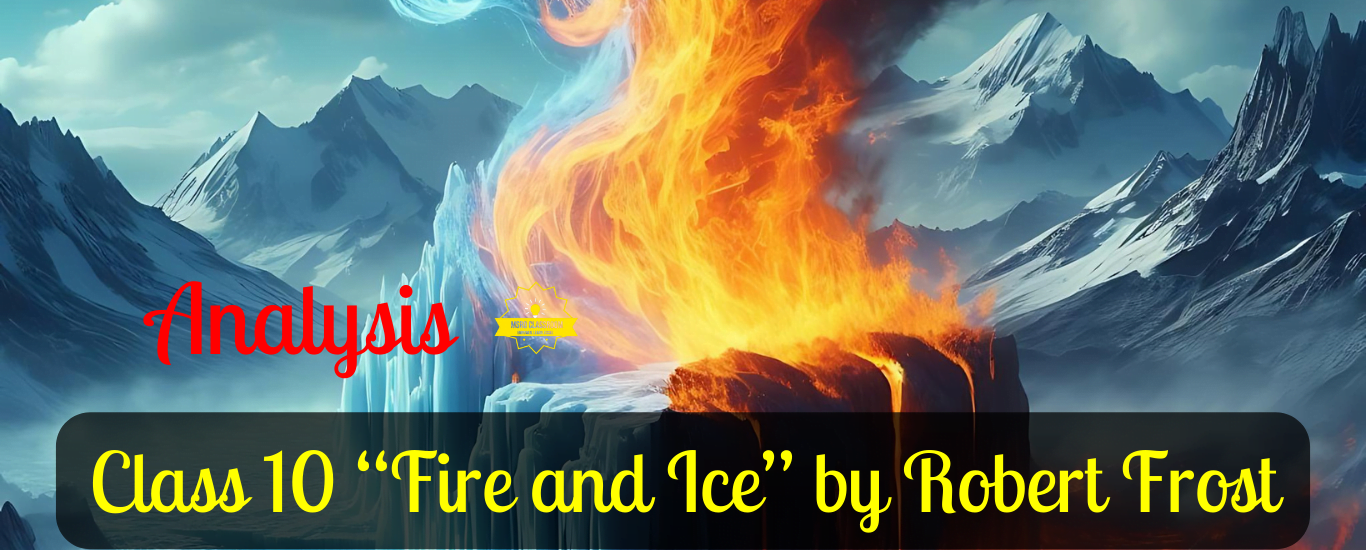 Class 10 “Fire and Ice” by Robert Frost