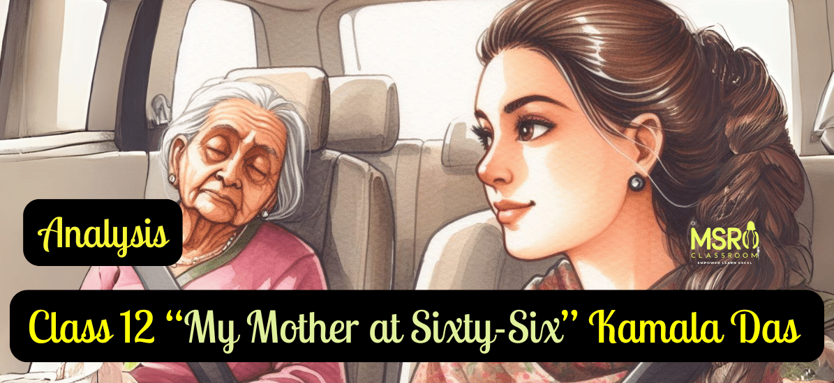 Class 12 “My Mother at Sixty-Six” Kamala Das