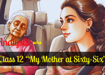 Class 12 “My Mother at Sixty-Six” by Kamala Das