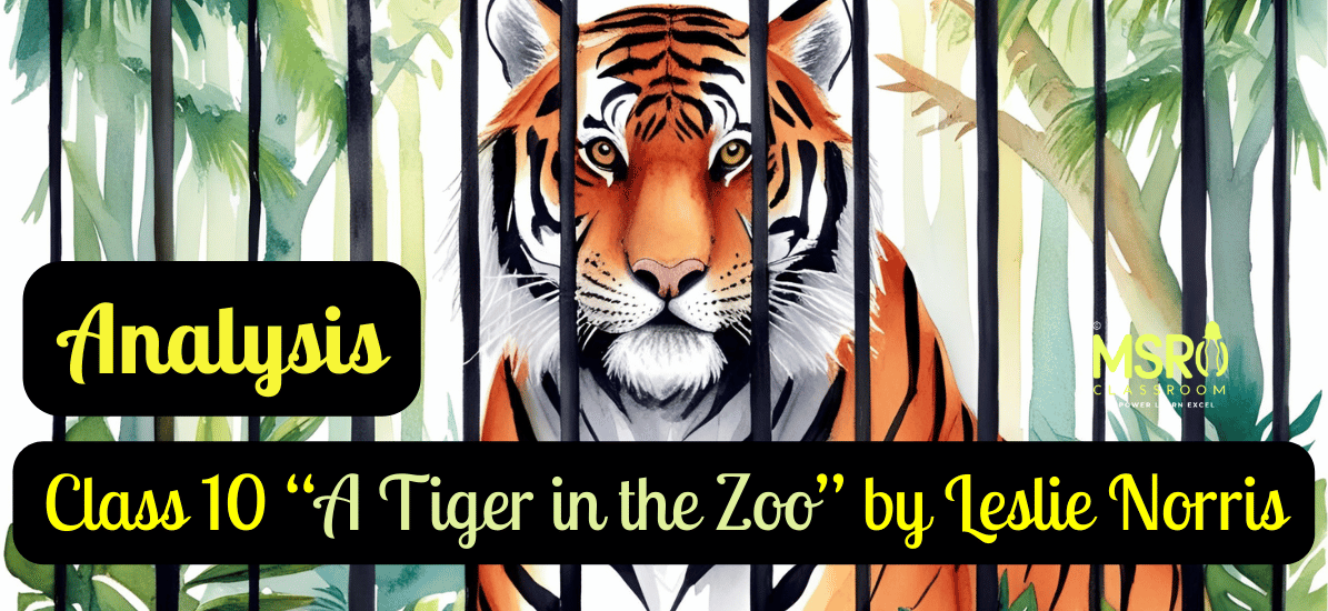Class 10 “A Tiger in the Zoo” by Leslie Norris