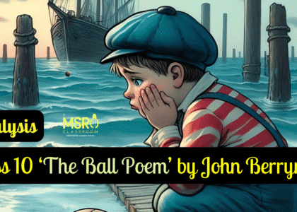 Class 10 ‘The Ball Poem’ by John Berryman