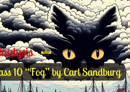 Class 10 “Fog” by Carl Sandburg