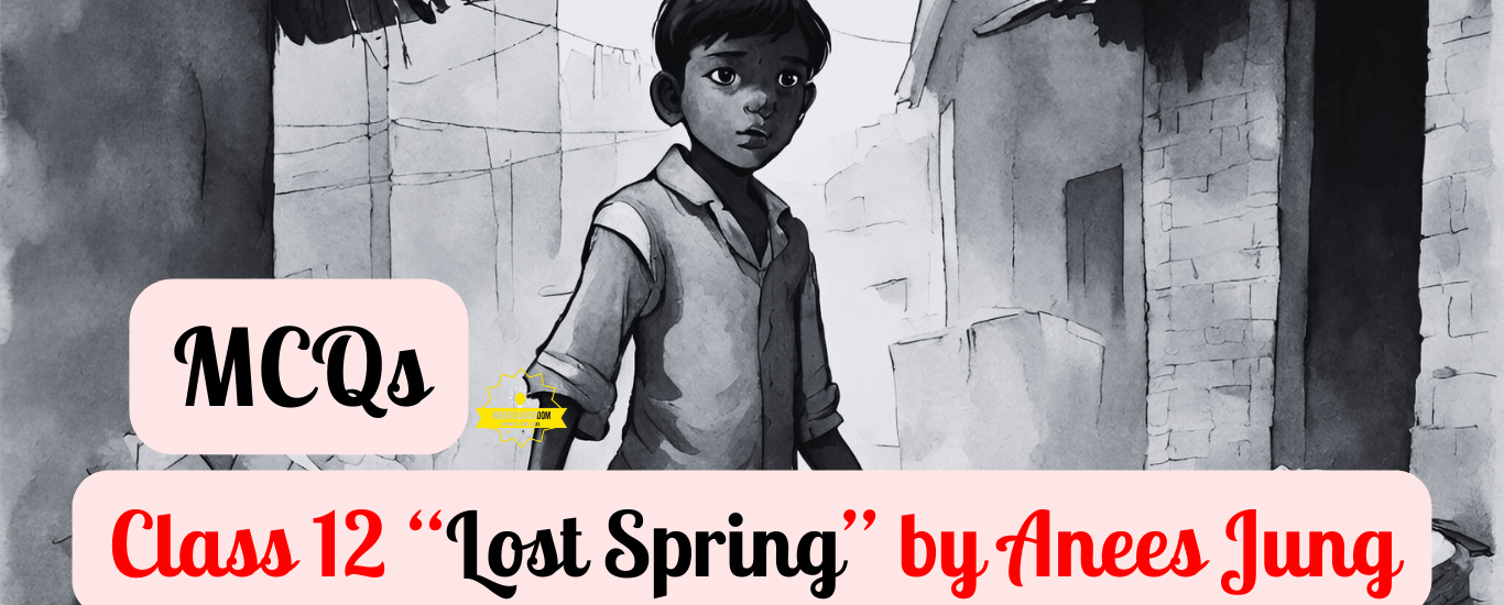 Class 12 “Lost Spring MCQ” by Anees Jung