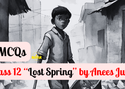 Class 12 “Lost Spring MCQ” by Anees Jung