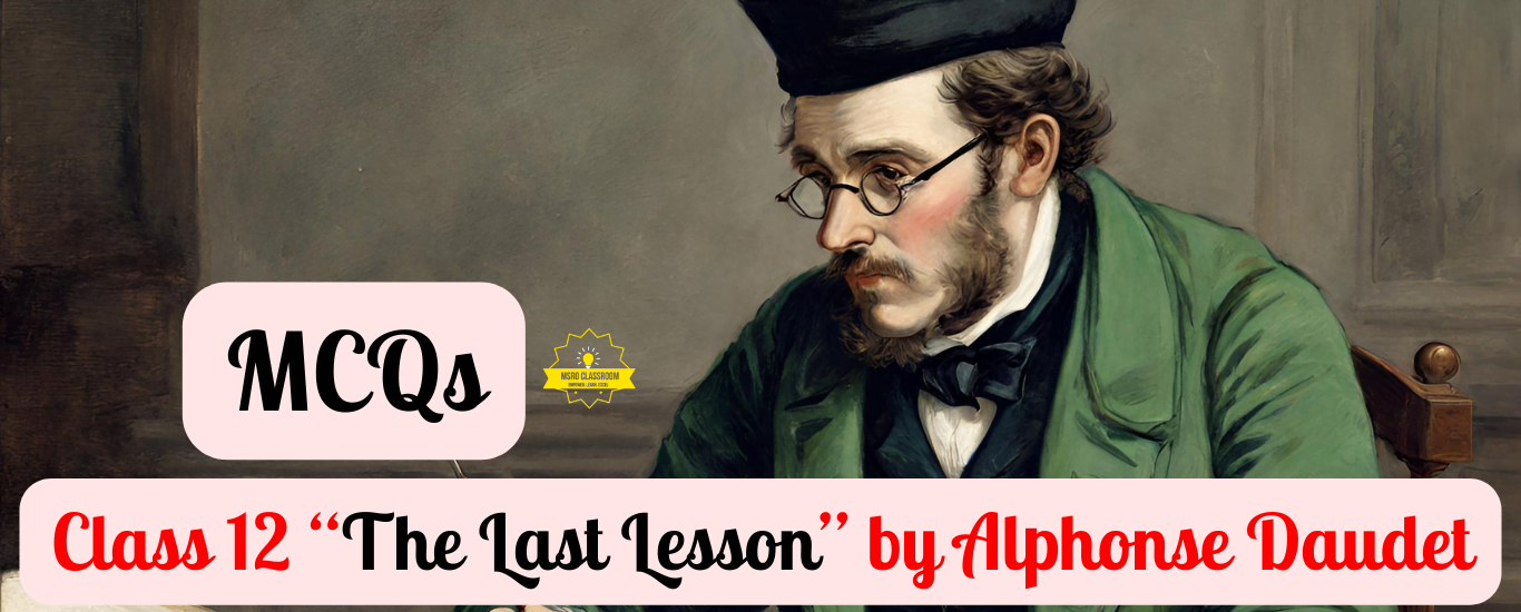 Class 12 “The Last Lesson MCQs” by Alphonse Daudet