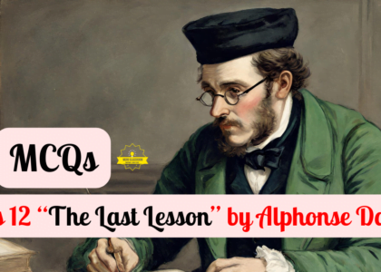 Class 12 “The Last Lesson MCQs” by Alphonse Daudet