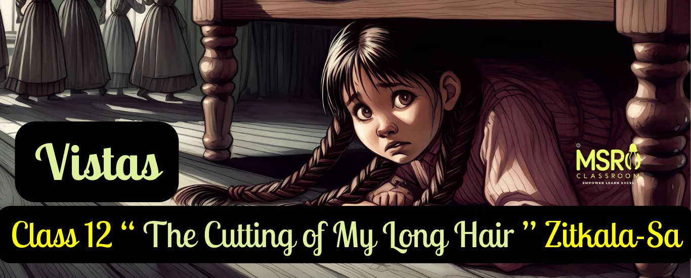 Class 12 memories of childhood “ The Cutting of My Long Hair ” Zitkala-Sa (1)