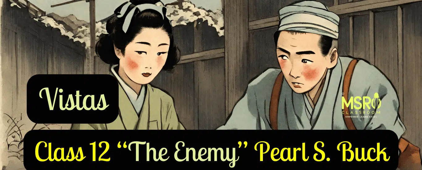 Class 12- “The Enemy” Pearl S. Buck