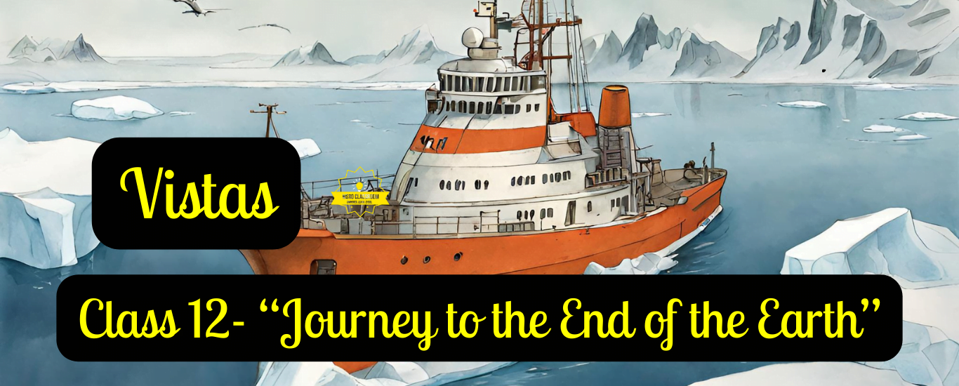 Class 12- VISTAS “Journey to the End of the Earth”