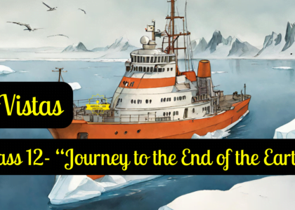 Class 12- VISTAS “Journey to the End of the Earth”