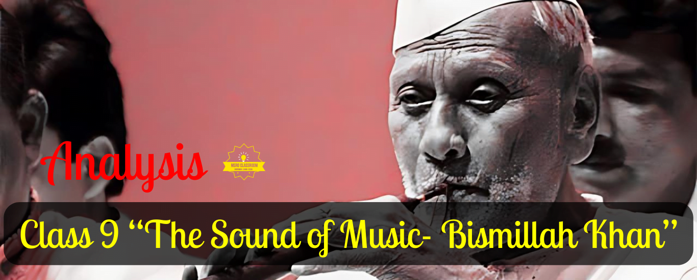 Class 9 “The Sound of Music Part 2- Bismillah Khan”