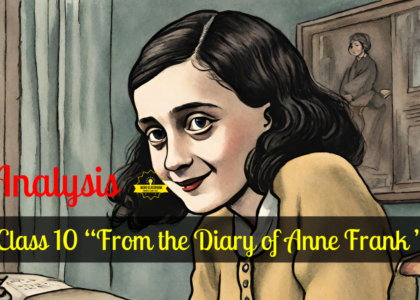 Class 10-&#8220;From the Diary of Anne Frank&#8221; Analysis