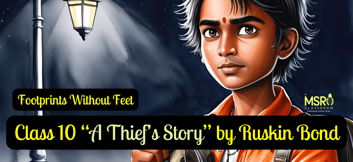 Class 10 “A Thief’s Story” by Ruskin Bond