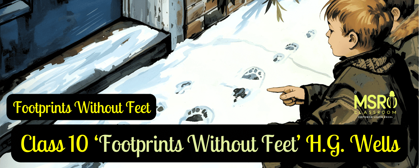 Class 10 ‘Footprints Without Feet’ H.G. Wells