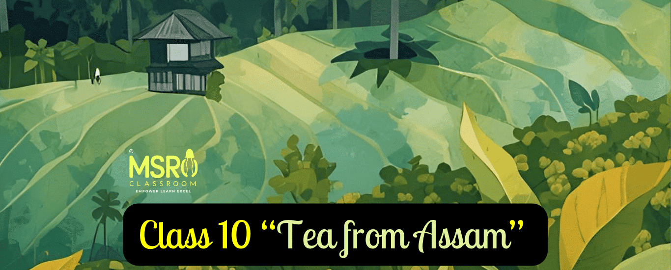 Class 10 “Tea from Assam” Arup Kumar Datta