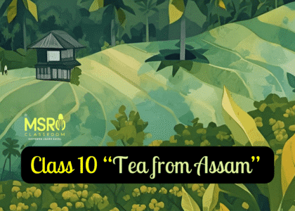 Class 10 “Tea from Assam” Arup Kumar Datta