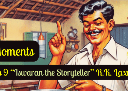 Moments, Class 9 “Iswaran the Storyteller” R.K. Laxman