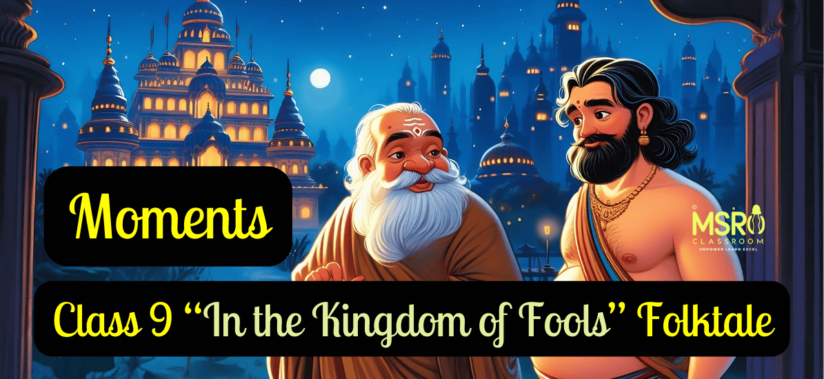 Moments, Class 9 “In the Kingdom of Fools” Folktale