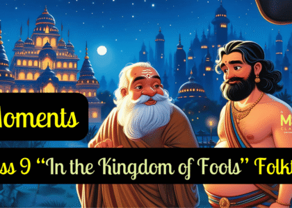 Moments, Class 9 “In the Kingdom of Fools” Folktale
