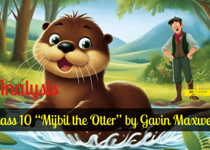 Class 10 “Mijbil the Otter” by Gavin Maxwell (OPT)