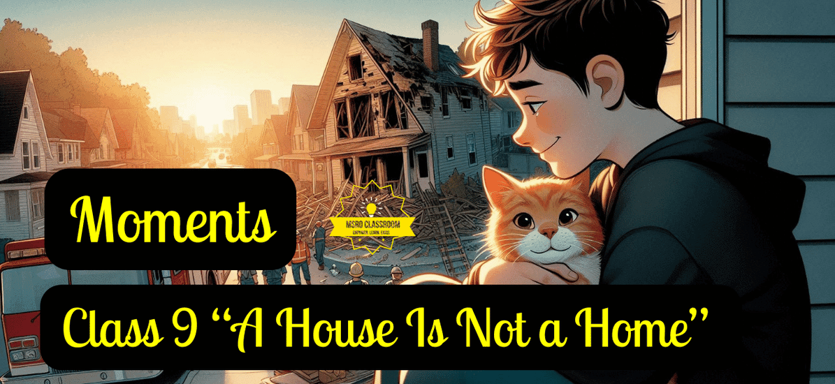 Class 9 “A House Is Not a Home”