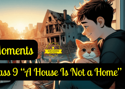 Class 9 “A House Is Not a Home”