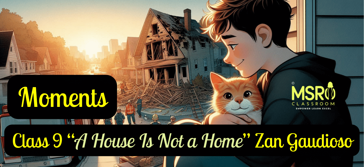 Moments, Class 9 “A House Is Not a Home” Zan Gaudioso
