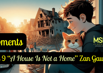 Moments, Class 9 “A House Is Not a Home” Zan Gaudioso