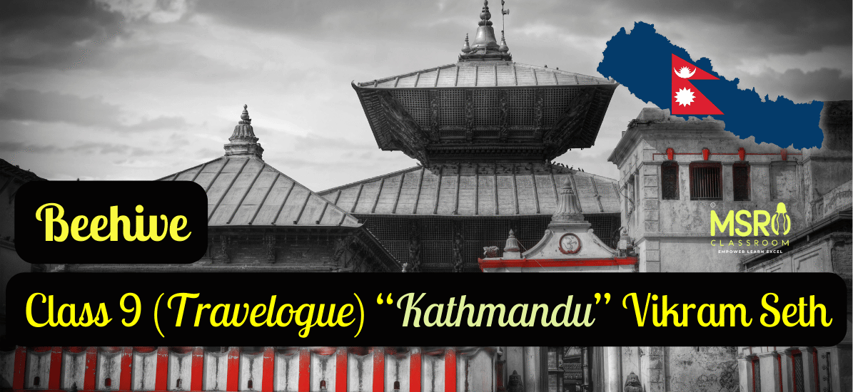 Class 9 English 'Kathmandu' (Travelogue) Vikram Seth